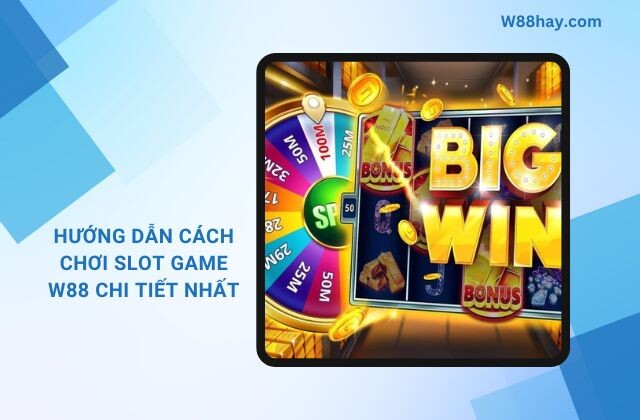 Hướng Dẫn Cách Chơi Slot Game W88 Chi Tiết Nhất